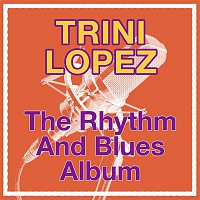 Trini Lopez – The Rhythm And Blues Album