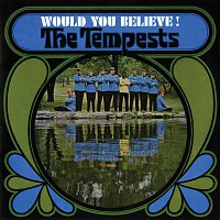 The Tempests – Would You Believe! [Expanded Edition]