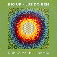 Big Up, Dre Guazzelli – Luz Do Bem [Dre Guazzelli Remix]