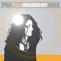 Rebecca St. James – Live Worship: Blessed Be Your Name