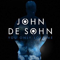 John De Sohn – You Only Love Me