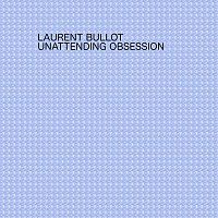 laurent Bullot – Unattending obsession