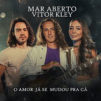 MAR ABERTO, Vitor Kley – O Amor Já Se Mudou Pra Cá