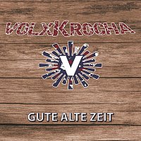 Volxkrocha – Gute alte Zeit