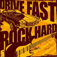 Různí interpreti – Drive Fast, Rock Hard