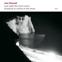 Jon Hassell – Last Night The Moon Came Dropping Its Clothes In The Street