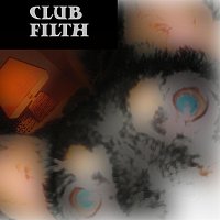 Club Filth – Liquid in my veins