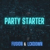 Fusion, LCKDOWN – Party Starter