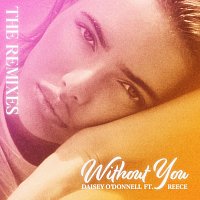 Daisey O'Donnell, Reece, Ivan Gough – Without You [The Remixes]