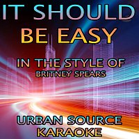 Urban Source Karaoke – It Should Be Easy (In The Style Of Britney Spears and Will.I.Am)