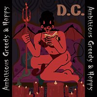 D.C. – Ambitious Greedy & Happy