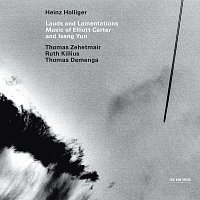 Heinz Holliger, Thomas Zehetmair, Ruth Killius, Thomas Demenga – Lauds And Lamentations - Music Of Elliott Carter And Isang Yun