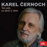 Karel Černoch – Ten pán, co tančí s vámi (a další písně)