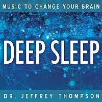 Dr. Jeffrey Thompson – Music To Change Your Brain: Deep Sleep