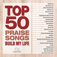 Top 50 Praise Songs - Build My Life