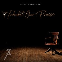 Cross Worship, Kenny J. West – Inhabit Our Praise