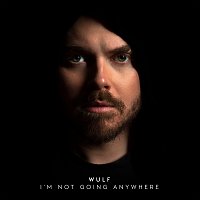 Wulf – I'm Not Going Anywhere