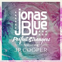 Jonas Blue, JP Cooper – Perfect Strangers