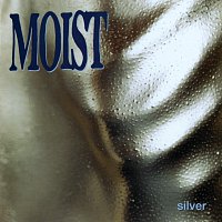 Moist – Silver