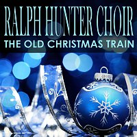 The Ralph Hunter Choir – The Old Christmas Train