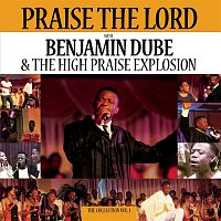 Praise The Lord, Benjamin Dube & The High Praise Explosion – The Collections Vol. 1