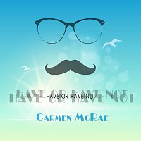 Carmen McRae – Have Or Have You Not