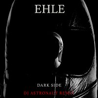 EHLE, DJ ASTRONAUT – Dark Side [DJ ASTRONAUT Remix]