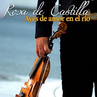Rosa De Castilla – Ayes De Amor En El Rio