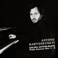 Antonii Baryshevskyi – Galina Ustvolskaya: Piano Sonatas Nos. 1 - 6