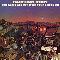 Barefoot Jerry – You Can't Get Off with Your Shoes On