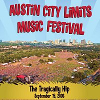 The Tragically Hip – Live at Austin City Limits Music Festival 2006: The Tragically Hip