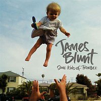 James Blunt – Some Kind Of Trouble (Deluxe Edition)
