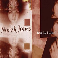 Norah Jones – What Am I To You?