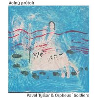 Pavel Tylšar & Orpheus' Soldiers – Volný průtok