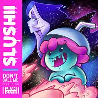 Slushii, Leah Kate – Don’t Call Me