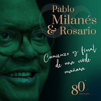 Pablo Milanés, Rosario – Comienzo Y Final De Una Verde Manana [80 Aniversario]