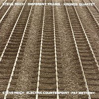 Steve Reich w, Pat Metheny – Different Trains / Electric Counterpoint