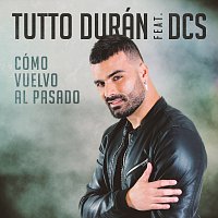 Tutto Durán, DCS – Cómo Vuelvo Al Pasado