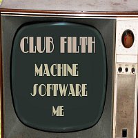 Club Filth – Machine Software Me