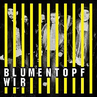 Blumentopf – Wir