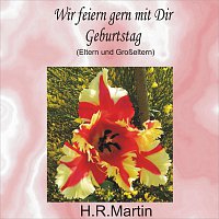 H.R.Martin – Wir feiern gern mit Dir Geburtstag  (Eltern und Groszeltern)