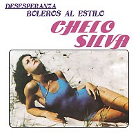 Chelo Silva – Desesperanza - Boleros Al Estilo Chelo Silva