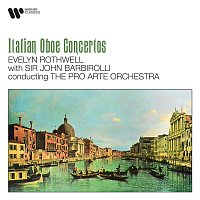 Evelyn Rothwell, Pro Arte Orchestra & Sir John Barbirolli – Albinoni, Marcello & Cimarosa: Italian Oboe Concertos