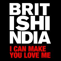 British India – I Can Make You Love Me