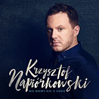 Krzysztof Napiorkowski – Nie Wiemy Nic O Sobie