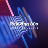 Různí interpreti – Relaxing 80s Acoustic Covers
