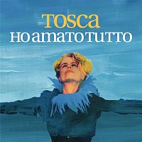 Tosca – Ho amato tutto