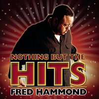 Fred Hammond – Nothing But The Hits: Fred Hammond