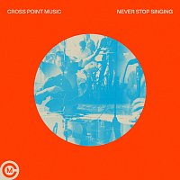 Cross Point Music, Stefan Cashwell – Never Stop Singing