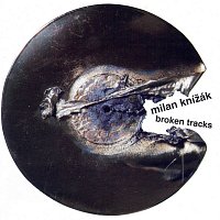 Milan Knížák – Broken Tracks MP3